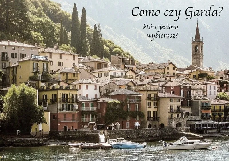 Jezioro Como czy Garda? Porównaj klimat, atrakcje i ceny przed wyjazdem